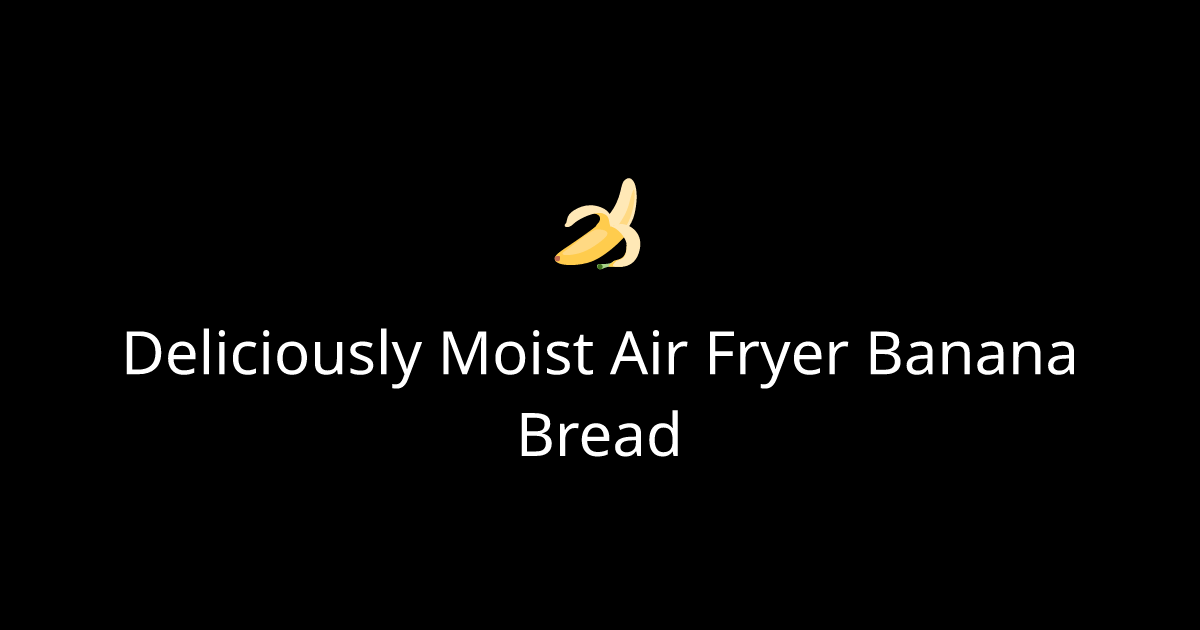Deliciously Moist Air Fryer Banana Bread