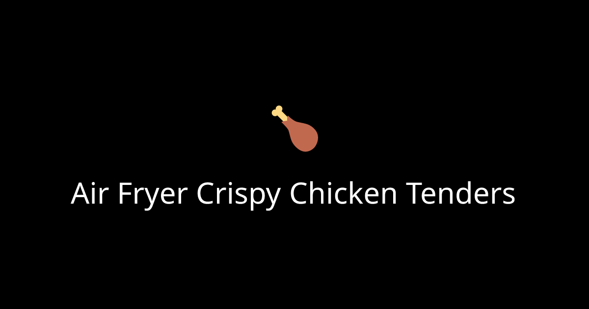 Air Fryer Crispy Chicken Tenders