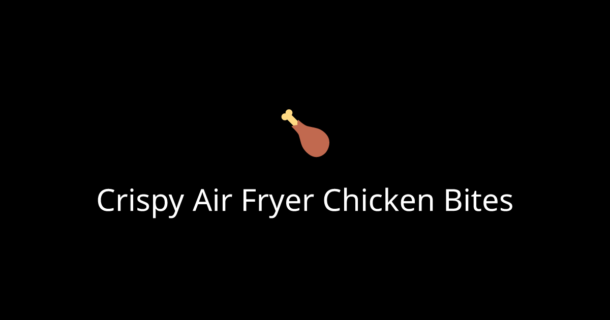 Crispy Air Fryer Chicken Bites