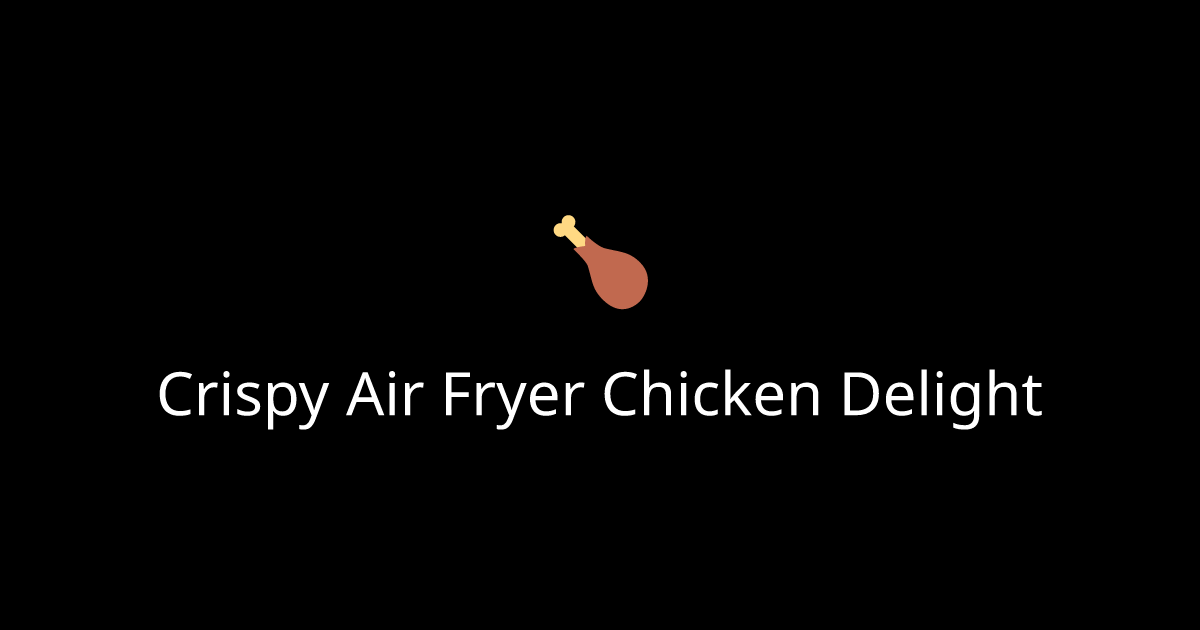 Crispy Air Fryer Chicken Delight