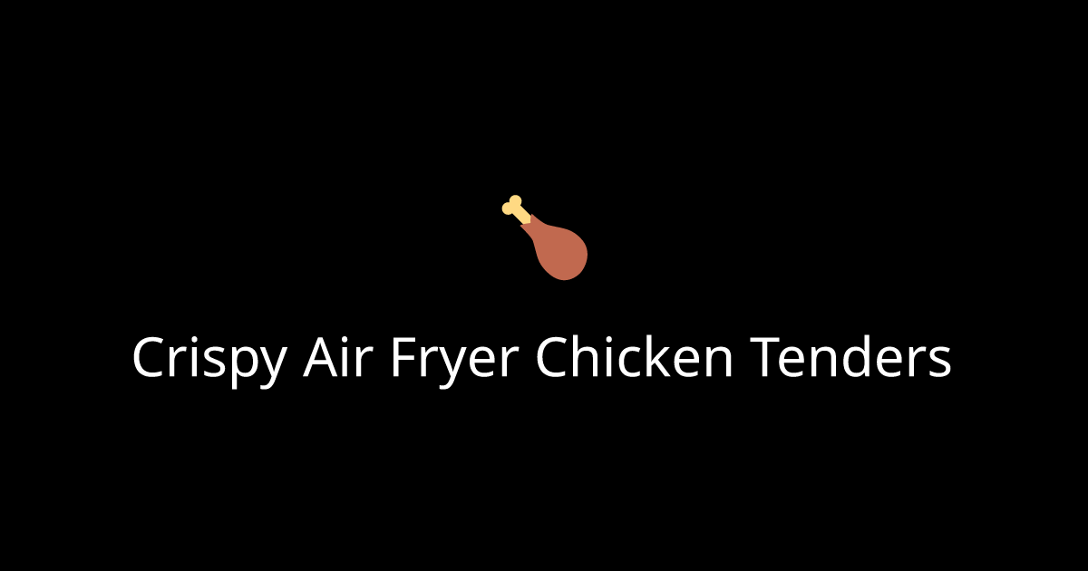 Crispy Air Fryer Chicken Tenders