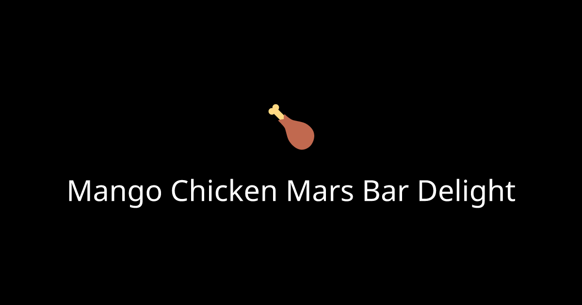 Mango Chicken Mars Bar Delight