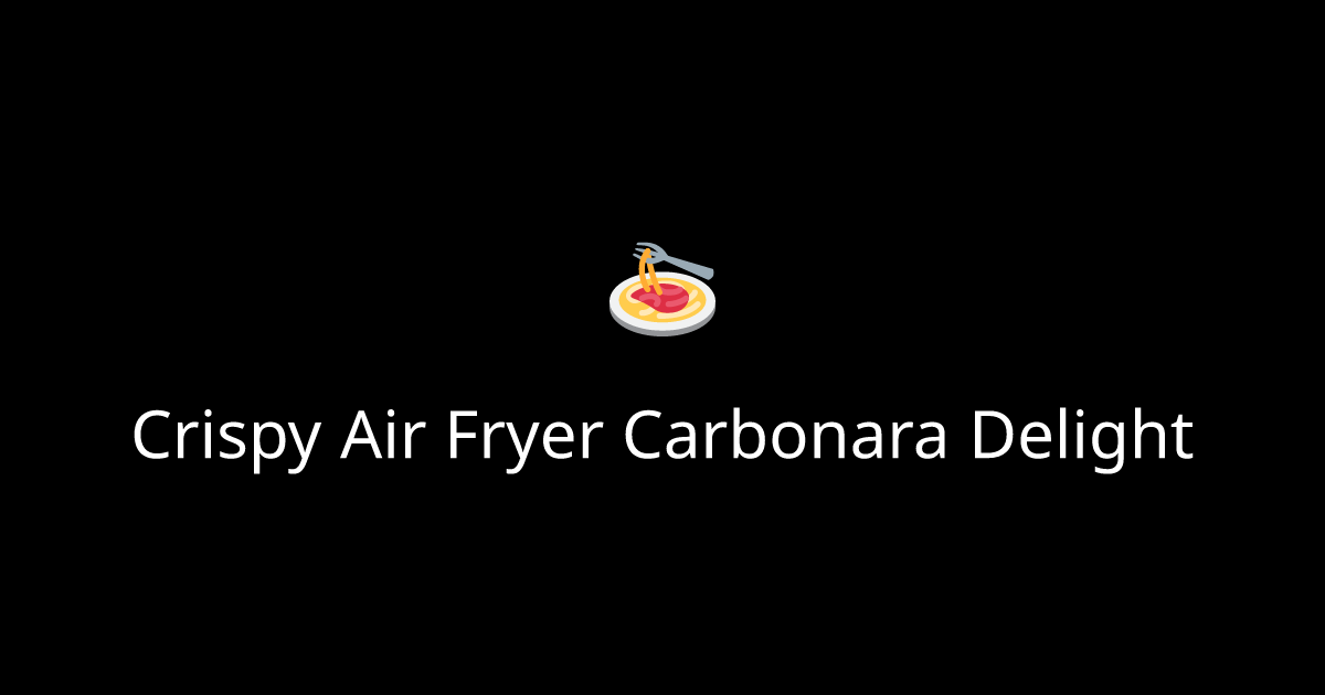 Crispy Air Fryer Carbonara Delight