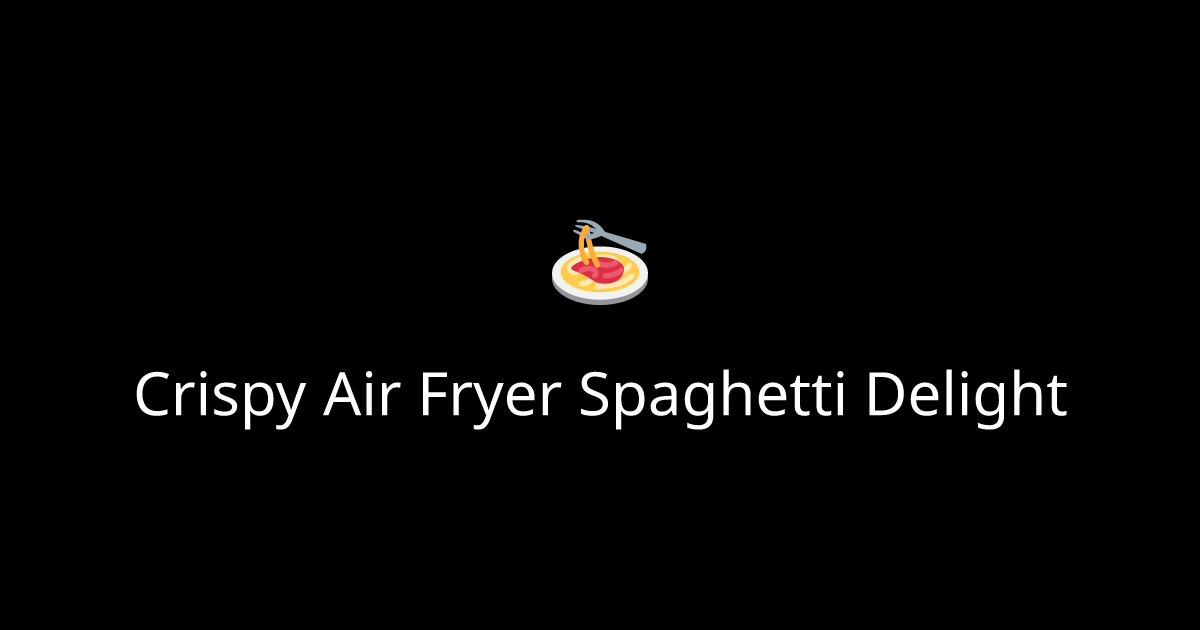 Crispy Air Fryer Spaghetti Delight