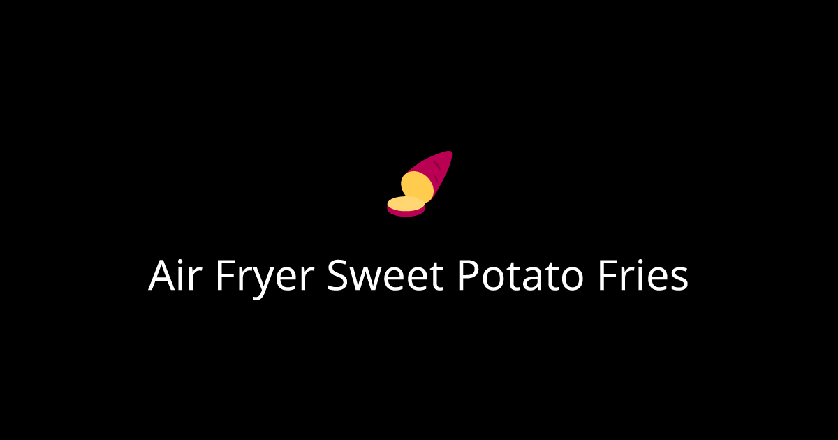 Air Fryer Sweet Potato Fries