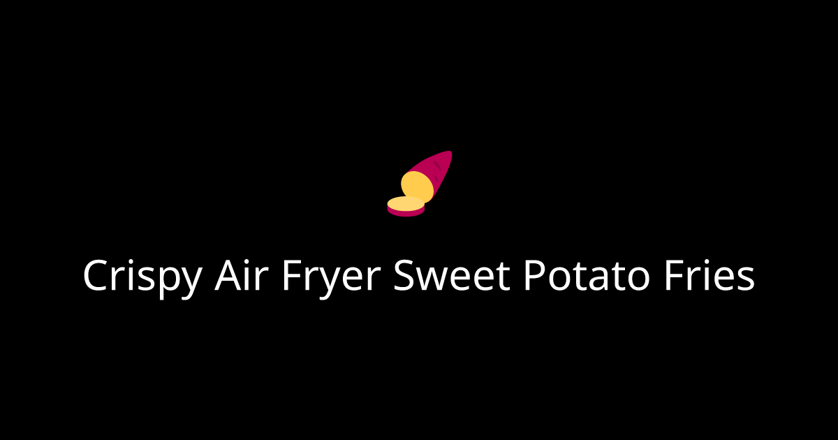 Crispy Air Fryer Sweet Potato Fries