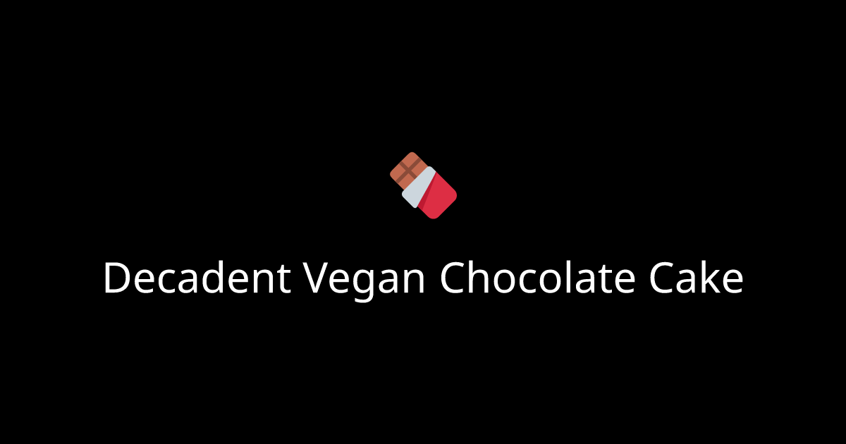 Decadent Vegan Chocolate Cake
