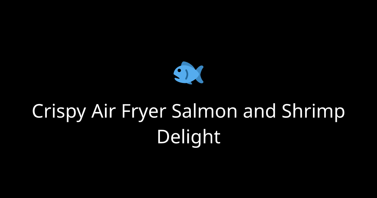 Crispy Air Fryer Salmon and Shrimp Delight