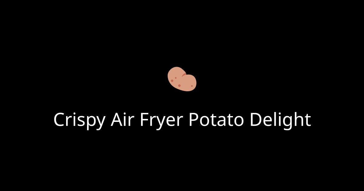 Crispy Air Fryer Potato Delight