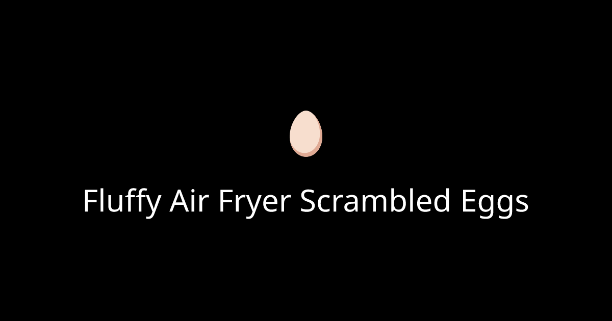 Fluffy Air Fryer Scrambled Eggs
