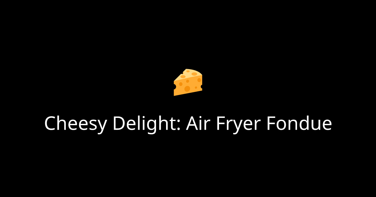 Cheesy Delight: Air Fryer Fondue